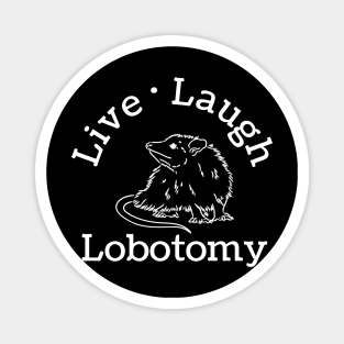 live laugh lobotomy opossum lover Magnet